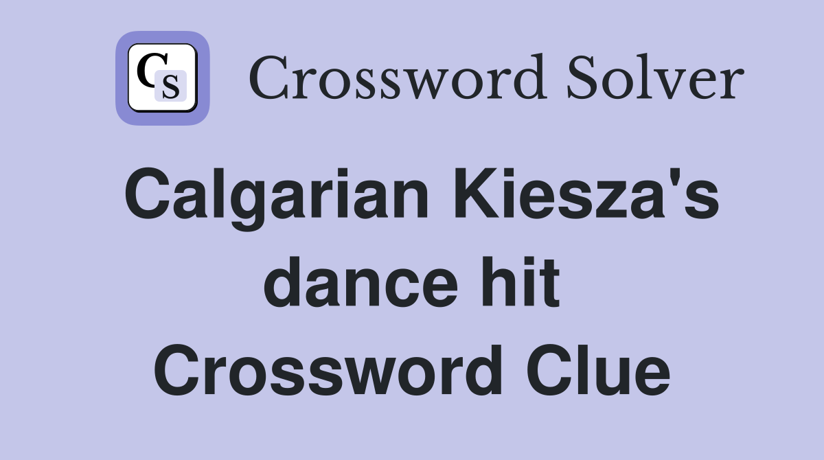 Calgarian Kiesza's dance hit Crossword Clue Answers Crossword Solver